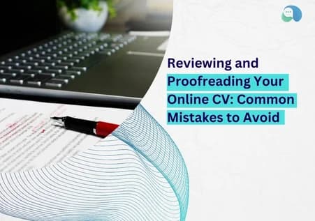 Reviewing and Proofreading Your Online CV: Common Mistakes to Avoid