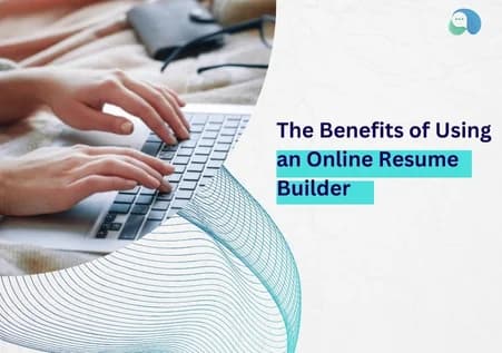 The Benefits of Using an Online Resume Builder